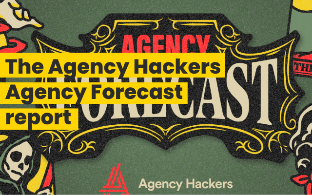 The Agency Hackers Agency Forecast Report: key Insights into Agency Effectiveness, Efficiency, and Confidence